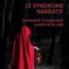 Le syndrome narratif. Comment l'imaginaire construit le réel, Francis Farrugia