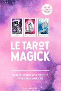 Le tarot magick. Tirages, sortilèges et rituels pour créer votre vie, Robyn Valentine