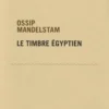 Le timbre égyptien, Ossip Mandelstam