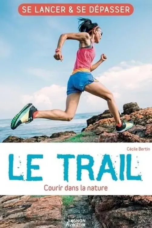 Le Trail. Courir dans la nature, Cécile Bertin