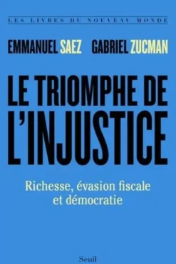 Le triomphe de l'injustice. Richesse, évasion fiscale et démocratie, Emmanuel Saez