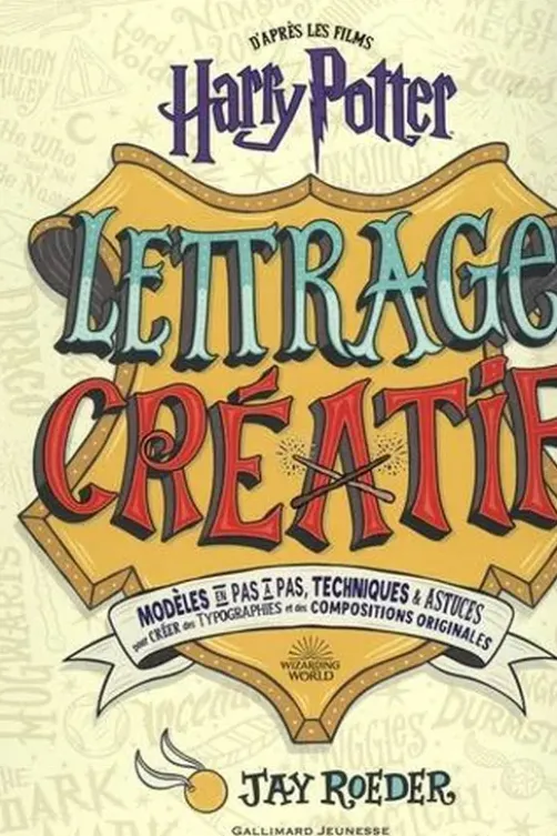 Lettrage créatif Harry Potter. Modèles en pas à pas, techniques & astuces pour créer des typographies et des compositions originales, Jay Roeder