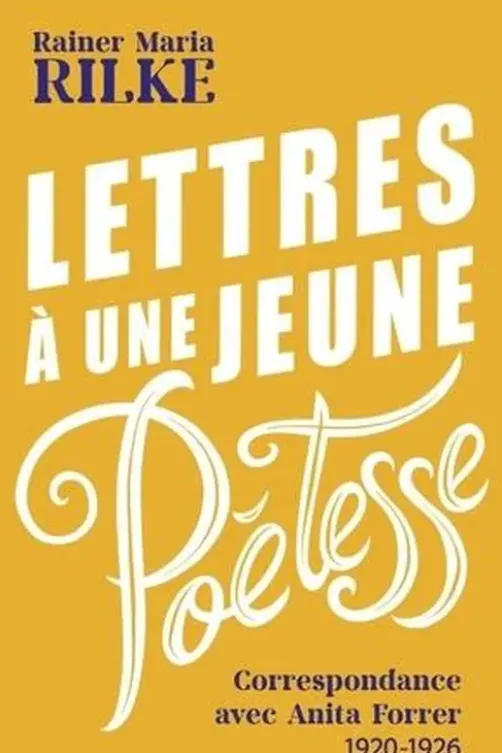 Lettres à une jeune poétesse. Correspondance avec Anita Forrer 1920-1926, Rainer Maria Rilke