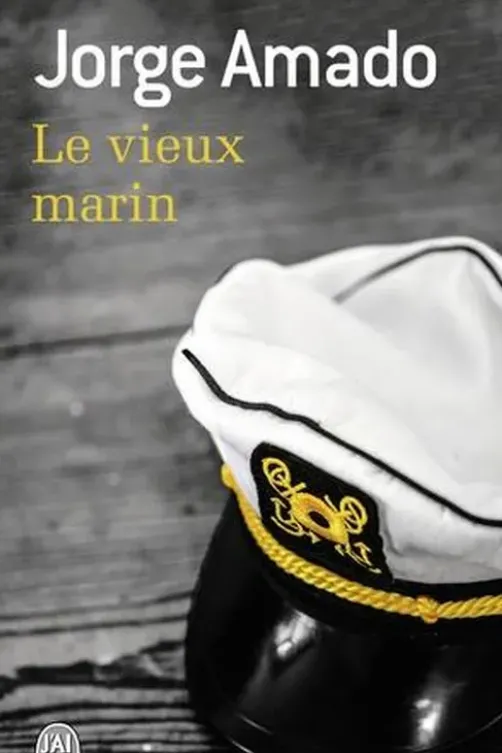 Le vieux marin. Ou Toute la vérité sur les fameuses aventures du commandant Vasco Moscose de Aragao capitaine au long cours, Jorge Amado