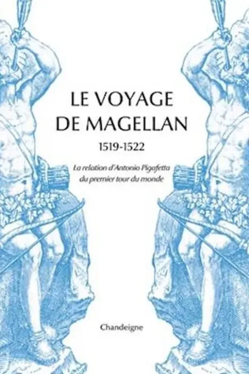 Le voyage de Magellan (1519-1522). La relation d'Antonio Pigafetta du premier voyage autour du monde