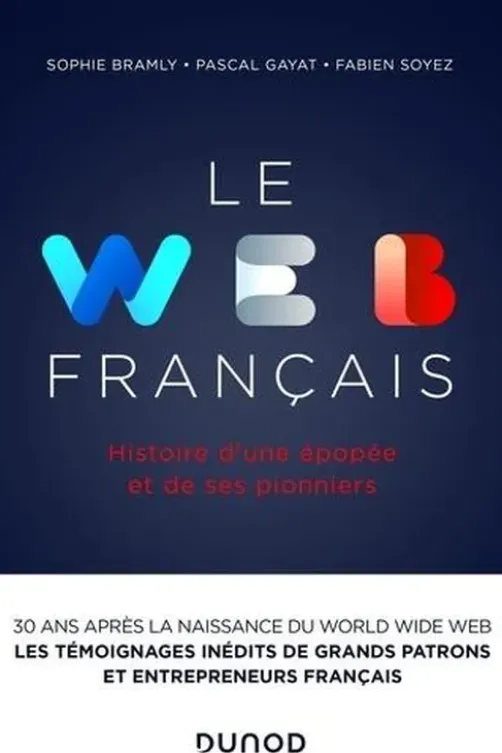 Le Web français. Histoire d'une épopée et de ses pionniers, Sophie Bramly