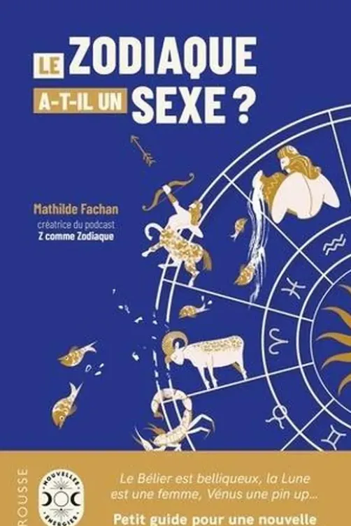 Le zodiaque a-t-il un sexe ?. Petit guide pour une nouvelle astrologie débarrassée des clichés, Mathilde Fachan