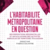 L'habitabilité métropolitaine en question. Recompositions résidentielles et articulations des activités agricoles en territoire toulousain, Fabrice Escaffre