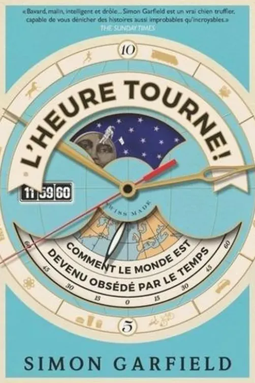L'heure tourne ! Comment le monde est devenu obsédé par le temps, Simon Garfield