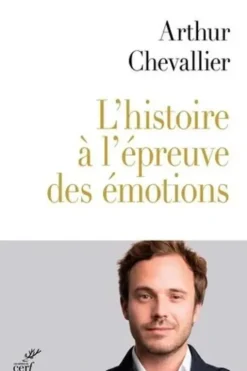 L'histoire à l'épreuve de nos émotions, Arthur Chevallier