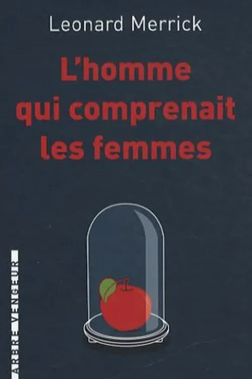 L'homme qui comprenait les femmes. Et autres nouvelles, Leonard Merrick