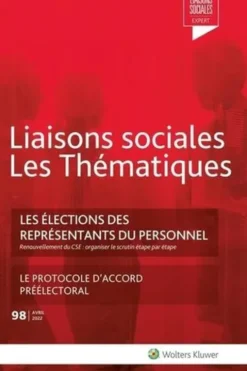 Liaisons sociales Les Thématiques N° 98, avril 2022 : Les élections des représentants du personnel - Renouvellement du CSE : organiser le scrutin étape par étape. Le protocole d'accord préélectoral, Pascal Lagoutte