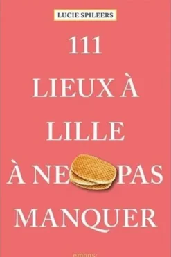111 lieux à Lille à ne pas manquer, Lucie Spileers