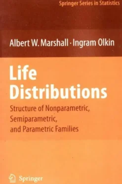 Life distributions. Structure of nonparametric semiparametric and parametric families, Albert W. Marshall