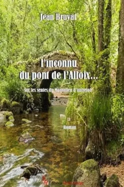 L'inconnu du pont de l'Alloix... Sur les sentes du Montalleu d'autrefois, Jean Bruyat