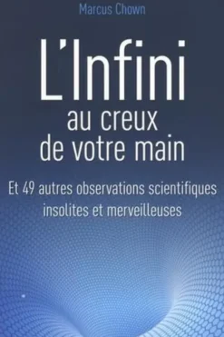 L'infini au creux de votre main. Et 49 autres observations scientifiques insolites et merveilleuses, Marcus Chown