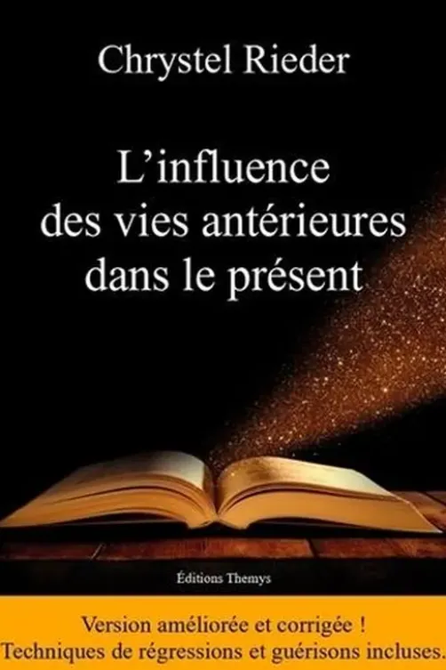 L'influence des vies antérieures dans le présent. 2e édition revue et augmentée, Chrystel Rieder
