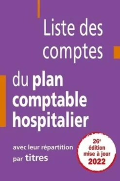 Liste des comptes du plan comptable hospitalier avec leur répartition par titres. Edition 2022, Jean-Claude Delnatte