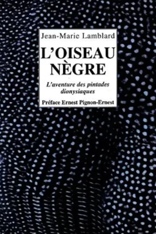 L'oiseau nègre. L'aventure des pintades dionysiaques, Jean-Marie Lamblard
