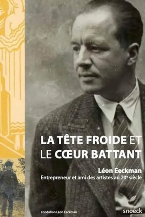 Léon Eeckman. La tête froide et le coeur battant, Fondation Léon Eeckman