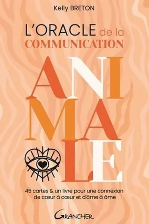 L'oracle de la communication animale. 45 cartes & un livre pour une connexion de coeur à coeur et d'âme à âme, Kelly Breton