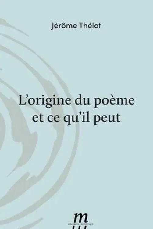 L'origine du poème et ce qu'il peut, Jérôme Thélot