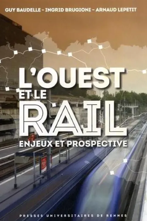 L'Ouest et le rail. Enjeux et prospective, Guy Baudelle