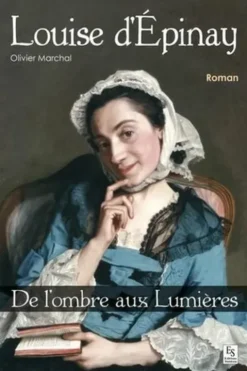 Louise d'Epinay. De l'ombre aux Lumières, Olivier Marchal