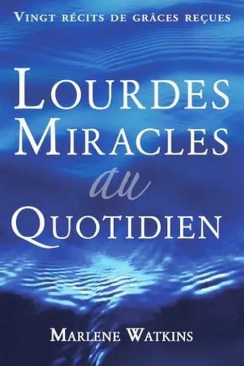 Lourdes, Miracles au quotidien. Ving récits de grâces reçues, 2e édition, Marlene Watkins