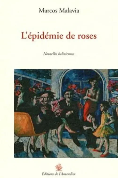 L'épidémie de roses. Nouvelles boliviennes, Marcos Malavia