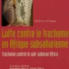Lutte contre le trachome en Afrique subsaharienne. Edition bilingue français-anglais, avec 1 CD-ROM, Anne-Marie Moulin
