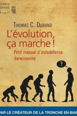 L'évolution, ça marche ! Petit manuel d'autodéfense darwinienne, Thomas C Durand