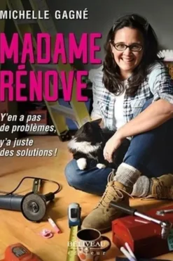 Madame Rénove. Y'en a pas de problèmes, y'a juste des solutions !, Michelle Gagné