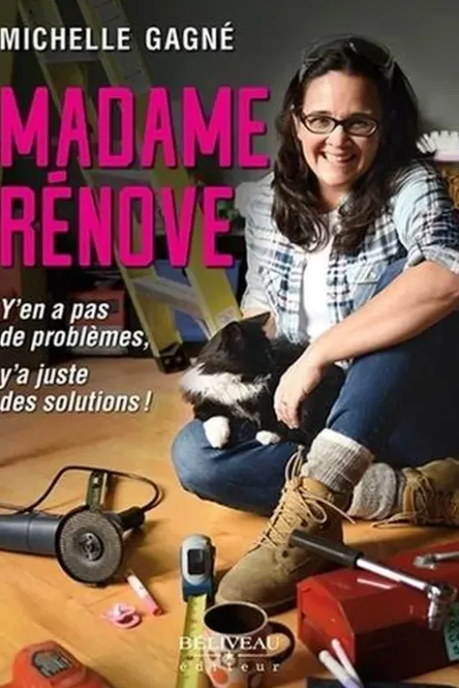 Madame Rénove. Y'en a pas de problèmes, y'a juste des solutions !, Michelle Gagné