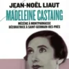 Madeleine Castaing. Mécène à Montparnasse, décoratrice à Saint-Germain-des-Prés, Jean-Noël Liaut