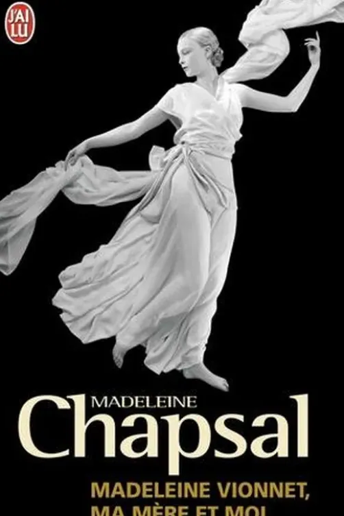 Madeleine Vionnet, ma mère et moi. L'éblouissement de la haute couture, Madeleine Chapsal