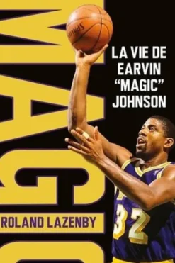 Magic. La vie de Earvin "Magic" Johnson, Roland Lazenby