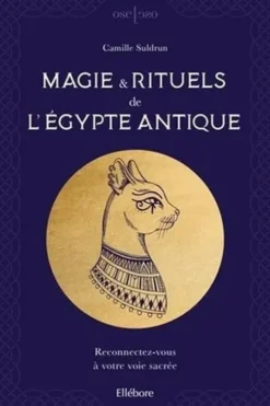 Magie & rituels de l'Egypte antique. Reconnectez-vous à votre voie sacrée, Camille Suldrun