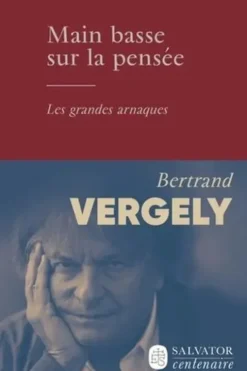 Main basse sur la pensée. Les grandes arnaques, Bertrand Vergely