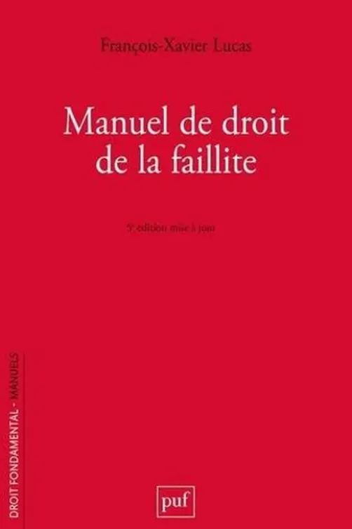 Manuel de droit de la faillite. Prévention, restructuration, liquidation, 5e édition, François-Xavier Lucas