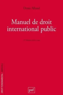 Manuel de droit international public. 12e édition actualisée, Denis Alland