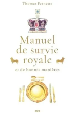 Manuel de survie royale et de bonnes manières, Thomas Pernette