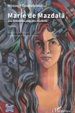 Marie de Mazdala. Une femme au pays des ténèbres, Hossein Dowlatabadi