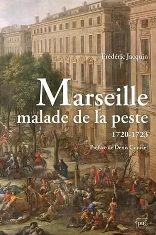 Marseille malade de la peste (1720-1723). Le Journal historique du père Paul Giraud (1720-1723) suivi de La Relation de la peste de Pierre-Honoré Roux (1720-1722), Frédéric Jacquin