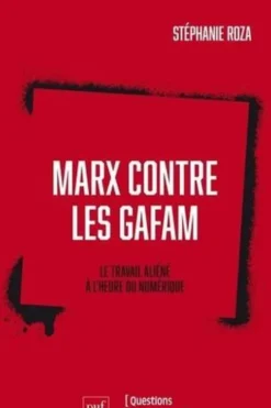Marx contre les GAFAM. Le travail aliéné à l'heure du numérique, Stéphanie Roza
