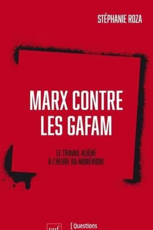 Marx contre les GAFAM. Le travail aliéné à l'heure du numérique, Stéphanie Roza