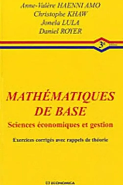 Mathématiques de base sciences économiques et gestion. Exercices corrigés avec rappels de théorie, 3e édition, Daniel Royer