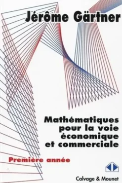 Mathématiques pour la voie économique et commerciale. Première année, Jérôme Gärtner
