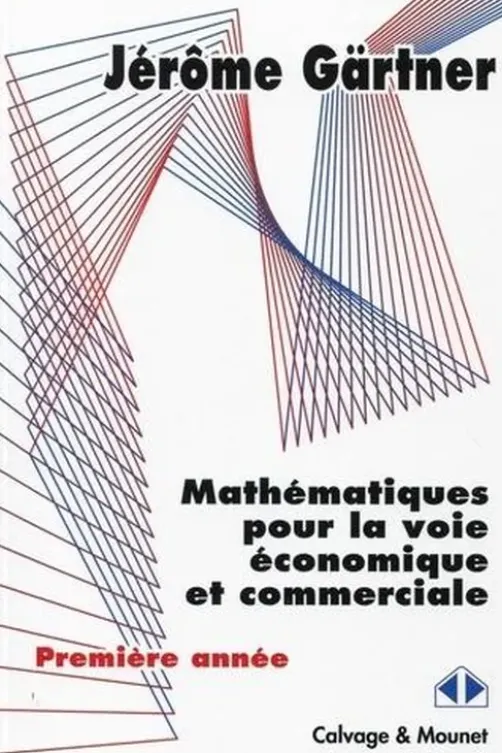 Mathématiques pour la voie économique et commerciale. Première année, Jérôme Gärtner