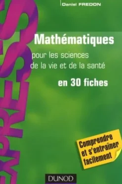 Mathématiques pour les sciences de la vie et de la santé en 30 fiches, Daniel Fredon